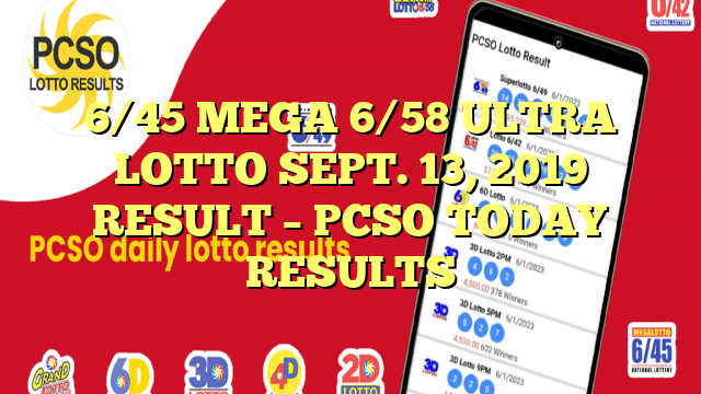 6/45 MEGA 6/58 ULTRA LOTTO SEPT. 13, 2019 RESULT – PCSO TODAY RESULTS