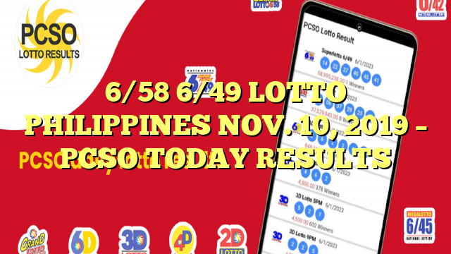 6/58 6/49 LOTTO PHILIPPINES NOV. 10, 2019 – PCSO TODAY RESULTS