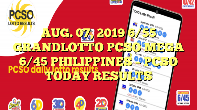 AUG. 07, 2019 6/55 GRANDLOTTO PCSO MEGA 6/45 PHILIPPINES – PCSO TODAY RESULTS