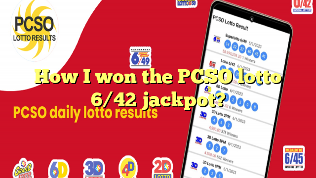 How I won the PCSO lotto 6/42 jackpot?