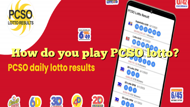 How do you play PCSO lotto?