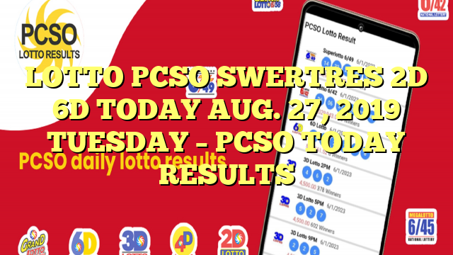 LOTTO PCSO SWERTRES 2D 6D TODAY AUG. 27, 2019 TUESDAY – PCSO TODAY RESULTS