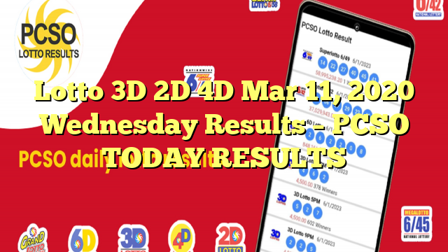 Lotto 3D 2D 4D Mar 11, 2020 Wednesday Results – PCSO TODAY RESULTS