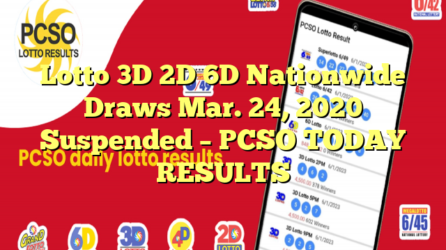 Lotto 3D 2D 6D Nationwide Draws Mar. 24, 2020 Suspended – PCSO TODAY RESULTS