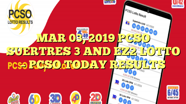 MAR 03, 2019 PCSO SUERTRES 3 AND EZ2 LOTTO – PCSO TODAY RESULTS