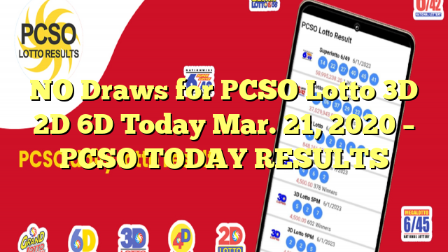 NO Draws for PCSO Lotto 3D 2D 6D Today Mar. 21, 2020 – PCSO TODAY RESULTS