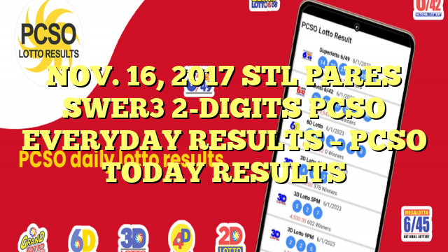 NOV. 16, 2017 STL PARES SWER3 2-DIGITS PCSO EVERYDAY RESULTS – PCSO TODAY RESULTS