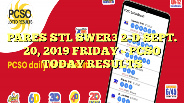 PARES STL SWER3 2-D SEPT. 20, 2019 FRIDAY – PCSO TODAY RESULTS