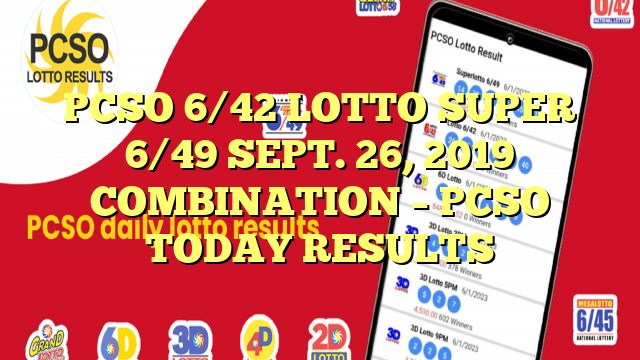 PCSO 6/42 LOTTO SUPER 6/49 SEPT. 26, 2019 COMBINATION – PCSO TODAY RESULTS