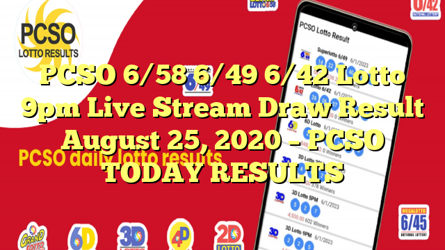 PCSO 6/58 6/49 6/42 Lotto 9pm Live Stream Draw Result August 25, 2020 – PCSO TODAY RESULTS