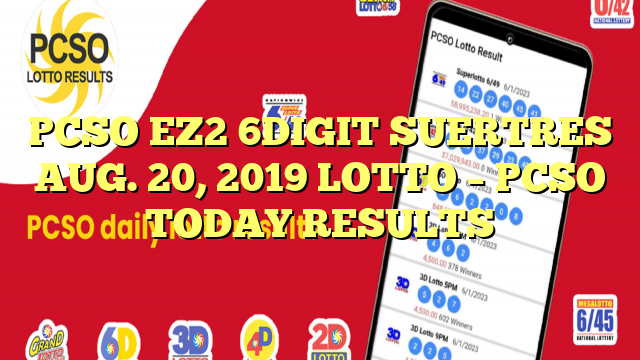 PCSO EZ2 6DIGIT SUERTRES AUG. 20, 2019 LOTTO – PCSO TODAY RESULTS