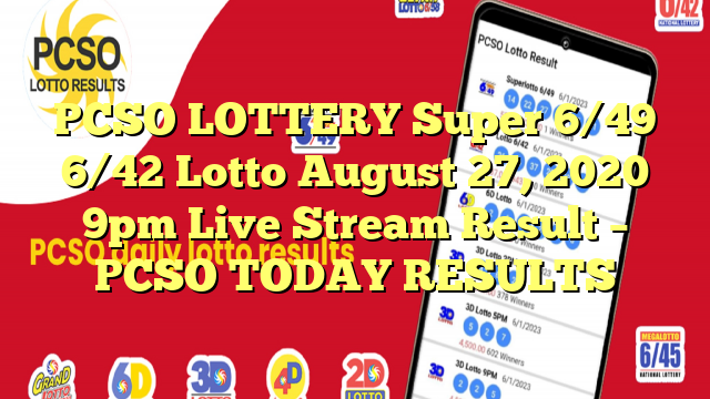 PCSO LOTTERY Super 6/49 6/42 Lotto August 27, 2020 9pm Live Stream Result – PCSO TODAY RESULTS