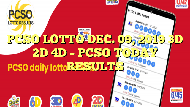 PCSO LOTTO DEC. 09, 2019 3D 2D 4D – PCSO TODAY RESULTS