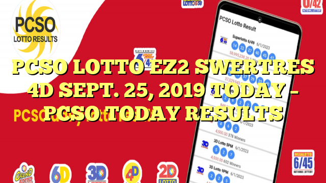 PCSO LOTTO EZ2 SWERTRES 4D SEPT. 25, 2019 TODAY – PCSO TODAY RESULTS