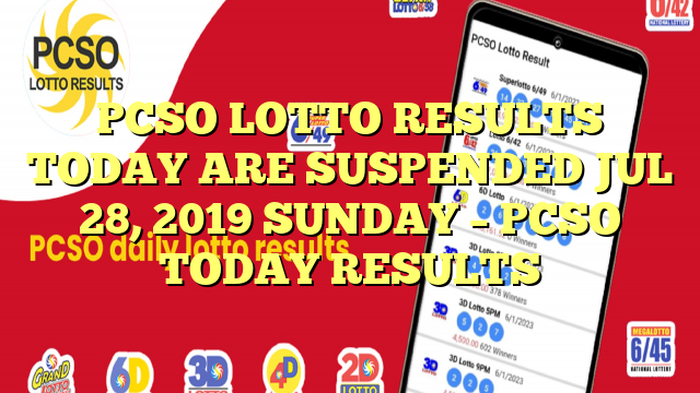 PCSO LOTTO RESULTS TODAY ARE SUSPENDED JUL 28, 2019 SUNDAY – PCSO TODAY RESULTS