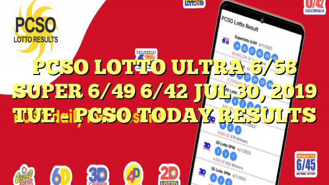 PCSO LOTTO ULTRA 6/58 SUPER 6/49 6/42 JUL 30, 2019 TUE – PCSO TODAY RESULTS