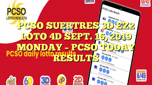 PCSO SUERTRES 3D EZ2 LOTO 4D SEPT. 16, 2019 MONDAY – PCSO TODAY RESULTS