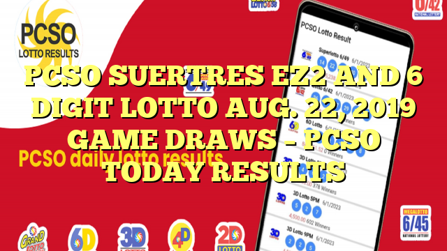 PCSO SUERTRES EZ2 AND 6 DIGIT LOTTO AUG. 22, 2019 GAME DRAWS – PCSO TODAY RESULTS