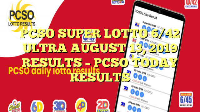 PCSO SUPER LOTTO 6/42 ULTRA AUGUST 13, 2019 RESULTS – PCSO TODAY RESULTS