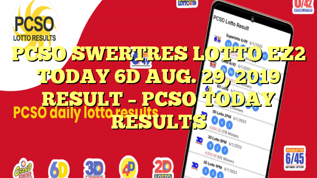 PCSO SWERTRES LOTTO EZ2 TODAY 6D AUG. 29, 2019 RESULT – PCSO TODAY RESULTS