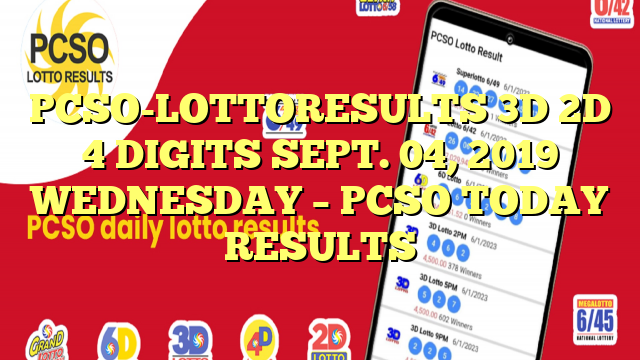 PCSO-LOTTORESULTS 3D 2D 4 DIGITS SEPT. 04, 2019 WEDNESDAY – PCSO TODAY RESULTS