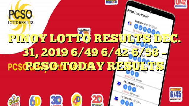 PINOY LOTTO RESULTS DEC. 31, 2019 6/49 6/42 6/58 – PCSO TODAY RESULTS