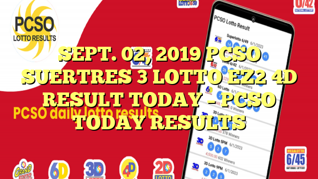 SEPT. 02, 2019 PCSO SUERTRES 3 LOTTO EZ2 4D RESULT TODAY – PCSO TODAY RESULTS