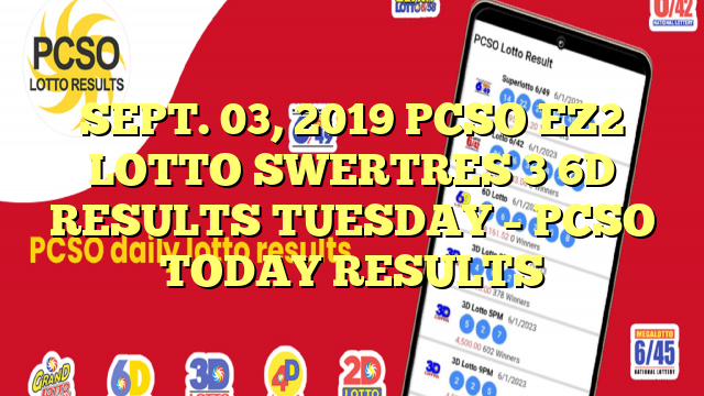 SEPT. 03, 2019 PCSO EZ2 LOTTO SWERTRES 3 6D RESULTS TUESDAY – PCSO TODAY RESULTS