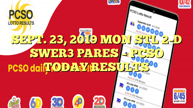 SEPT. 23, 2019 MON STL 2-D SWER3 PARES – PCSO TODAY RESULTS