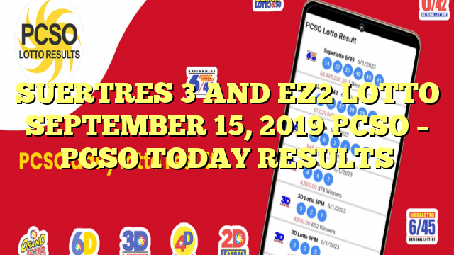 SUERTRES 3 AND EZ2 LOTTO SEPTEMBER 15, 2019 PCSO – PCSO TODAY RESULTS