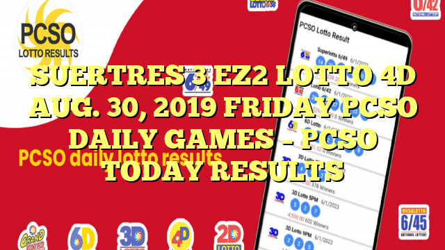 SUERTRES 3 EZ2 LOTTO 4D AUG. 30, 2019 FRIDAY PCSO DAILY GAMES – PCSO TODAY RESULTS