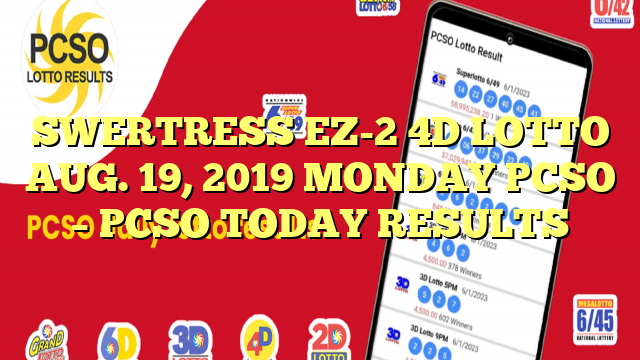 SWERTRESS EZ-2 4D LOTTO AUG. 19, 2019 MONDAY PCSO – PCSO TODAY RESULTS