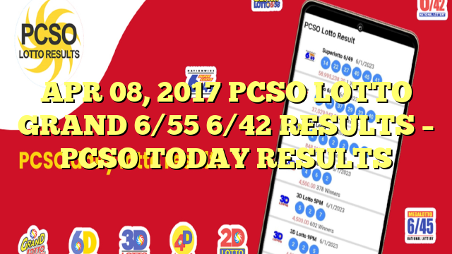 APR 08, 2017 PCSO LOTTO GRAND 6/55 6/42 RESULTS – PCSO TODAY RESULTS