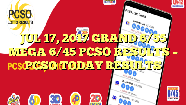 JUL 17, 2017 GRAND 6/55 MEGA 6/45 PCSO RESULTS – PCSO TODAY RESULTS