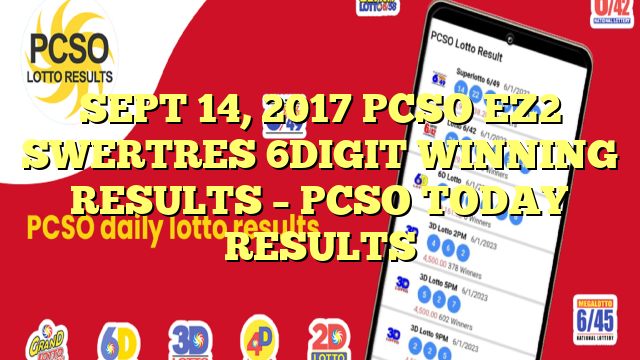 SEPT 14, 2017 PCSO EZ2 SWERTRES 6DIGIT WINNING RESULTS – PCSO TODAY RESULTS